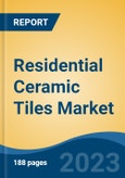 Residential Ceramic Tiles Market - Global Industry Size, Share, Trends, Opportunity, and Forecast, 2018-2028F- Product Image
