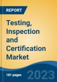 Testing, Inspection and Certification Market - Global Industry Size, Share, Trends, Opportunity, and Forecast, 2018-2028F- Product Image