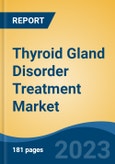 Thyroid Gland Disorder Treatment Market - Global Industry Size, Share, Trends, Opportunity, and Forecast, 2018-2028F- Product Image