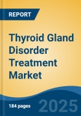 Thyroid Gland Disorder Treatment Market - Global Industry Size, Share, Trends, Opportunity, and Forecast, 2018-2028F- Product Image