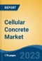 Cellular Concrete Market - Global Industry Size, Share, Trends, Opportunity, and Forecast, 2018-2028F - Product Thumbnail Image