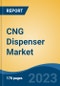 CNG Dispenser Market - Global Industry Size, Share, Trends, Opportunity, and Forecast, 2018-2028F - Product Thumbnail Image