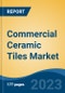 Commercial Ceramic Tiles Market - Global Industry Size, Share, Trends, Opportunity, and Forecast, 2018-2028F - Product Image