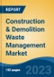 Construction & Demolition Waste Management Market - Global Industry Size, Share, Trends, Opportunity, and Forecast, 2018-2028F - Product Image