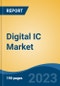 Digital IC Market - Global Industry Size, Share, Trends, Opportunity, and Forecast, 2018-2028F - Product Image