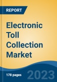 Electronic Toll Collection Market - Global Industry Size, Share, Trends, Opportunity, and Forecast, 2018-2028F- Product Image