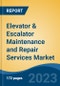 Elevator & Escalator Maintenance and Repair Services Market - Global Industry Size, Share, Trends, Opportunity, and Forecast, 2018-2028F - Product Image