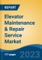 Elevator Maintenance & Repair Service Market - Global Industry Size, Share, Trends, Opportunity, and Forecast, 2018-2028F - Product Image