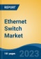 Ethernet Switch Market - Global Industry Size, Share, Trends, Opportunity, and Forecast, 2018-2028F - Product Image