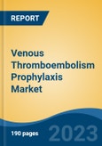 Venous Thromboembolism Prophylaxis Market - Global Industry Size, Share, Trends, Opportunity, and Forecast, 2018-2028F- Product Image