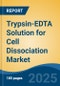 Trypsin-EDTA Solution for Cell Dissociation Market - Global Industry Size, Share, Trends, Opportunity, and Forecast, 2018-2028F - Product Thumbnail Image