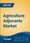 Agriculture Adjuvants Market - Global Industry Size, Share, Trends, Opportunity, and Forecast, 2018-2028F - Product Image