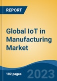 Global IoT in Manufacturing Market - Global Industry Size, Share, Trends, Opportunity, and Forecast, 2018-2028F- Product Image