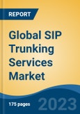 Global SIP Trunking Services Market - Global Industry Size, Share, Trends, Opportunity, and Forecast, 2018-2028F- Product Image