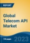 Global Telecom API Market - Global Industry Size, Share, Trends, Opportunity, and Forecast, 2018-2028F - Product Image