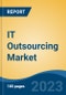 IT Outsourcing Market - Global Industry Size, Share, Trends, Opportunity, and Forecast, 2018-2028F - Product Image