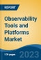 Observability Tools and Platforms Market - Global Industry Size, Share, Trends, Opportunity, and Forecast, 2018-2028F - Product Image