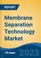 Membrane Separation Technology Market - Global Industry Size, Share, Trends, Opportunity, and Forecast, 2018-2028F - Product Image