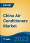 China Air Conditioners Market - Global Industry Size, Share, Trends, Opportunity, and Forecast, 2018-2028F - Product Image