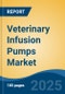 Veterinary Infusion Pumps Market - Global Industry Size, Share, Trends, Opportunity, and Forecast, 2018-2028F - Product Image