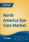 North America Eye Care Market, By Region, Competition Forecast and Opportunities, 2018-2028F - Product Image