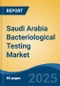 Saudi Arabia Bacteriological Testing Market, By Region, Competition Forecast and Opportunities, 2018-2028F - Product Thumbnail Image