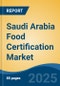 Saudi Arabia Food Certification Market, By Region, Competition Forecast and Opportunities, 2018-2028F - Product Image