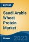 Saudi Arabia Wheat Protein Market, By Region, Competition Forecast and Opportunities, 2018-2028F - Product Image