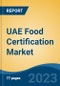 UAE Food Certification Market, By Region, Competition Forecast and Opportunities, 2018-2028F - Product Image