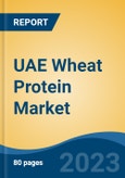 UAE Wheat Protein Market, By Region, Competition Forecast and Opportunities, 2018-2028F- Product Image
