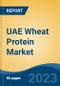 UAE Wheat Protein Market, By Region, Competition Forecast and Opportunities, 2018-2028F - Product Image