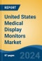 United States Medical Display Monitors Market, By Region, Competition Forecast and Opportunities, 2018-2028F - Product Image