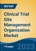 Clinical Trial Site Management Organization Market - Global Industry Size, Share, Trends, Opportunity, and Forecast, 2018-2028F- Product Image