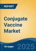 Conjugate Vaccine Market - Global Industry Size, Share, Trends, Opportunity, and Forecast, 2018-2028F- Product Image