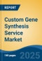 Custom Gene Synthesis Service Market - Global Industry Size, Share, Trends, Opportunity, and Forecast, 2020-2030F - Product Image