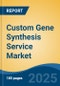 Custom Gene Synthesis Service Market - Global Industry Size, Share, Trends, Opportunity, and Forecast, 2018-2028F - Product Image