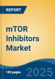 mTOR Inhibitors Market - Global Industry Size, Share, Trends, Opportunity, and Forecast, 2018-2028F- Product Image