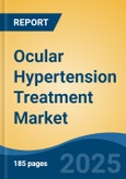 Ocular Hypertension Treatment Market - Global Industry Size, Share, Trends, Opportunity, and Forecast, 2018-2028F- Product Image