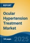 Ocular Hypertension Treatment Market - Global Industry Size, Share, Trends, Opportunity, and Forecast, 2018-2028F - Product Thumbnail Image