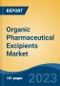 Organic Pharmaceutical Excipients Market - Global Industry Size, Share, Trends, Opportunity, and Forecast, 2018-2028F - Product Image
