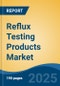 Reflux Testing Products Market - Global Industry Size, Share, Trends, Opportunity, and Forecast, 2020-2030F - Product Thumbnail Image
