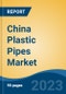 China Plastic Pipes Market, By Region, Competition Forecast and Opportunities, 2018-2028F - Product Image