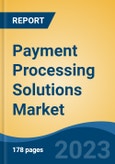 Payment Processing Solutions Market - Global Industry Size, Share, Trends, Opportunity, and Forecast, 2018-2028F- Product Image