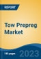 Tow Prepreg Market - Global Industry Size, Share, Trends, Opportunity, and Forecast, 2018-2028F - Product Image
