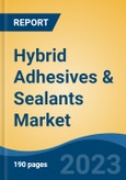 Hybrid Adhesives & Sealants Market - Global Industry Size, Share, Trends, Opportunity, and Forecast, 2018-2028F- Product Image
