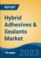 Hybrid Adhesives & Sealants Market - Global Industry Size, Share, Trends, Opportunity, and Forecast, 2018-2028F - Product Image
