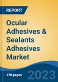 Ocular Adhesives & Sealants Adhesives Market - Global Industry Size, Share, Trends, Opportunity, and Forecast, 2018-2028F- Product Image
