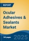 Ocular Adhesives & Sealants Market - Global Industry Size, Share, Trends, Opportunity, and Forecast, 2020-2031F - Product Thumbnail Image