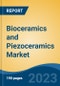 Bioceramics and Piezoceramics Market - Global Industry Size, Share, Trends, Opportunity, and Forecast, 2018-2028F - Product Image