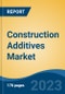 Construction Additives Market - Global Industry Size, Share, Trends, Opportunity, and Forecast, 2018-2028F - Product Image